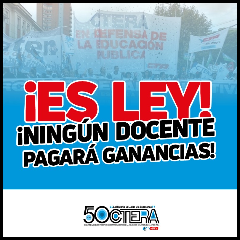 ¡ES LEY: NINGÚN/A DOCENTE PAGARÁ EL IMPUESTO A LAS GANANCIAS!