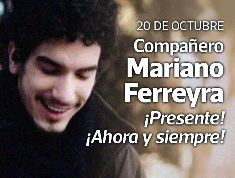 20 DE OCTUBRE: COMPAÑERO MARIANO FERREYRA, ¡PRESENTE!