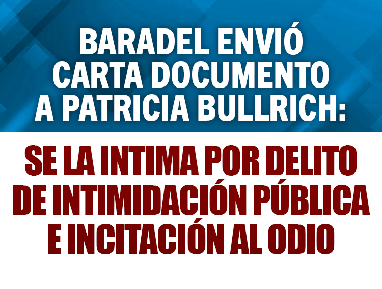 BARADEL ENVIÓ CARTA DOCUMENTO A PATRICIA BULLRICH: SE LA INTIMA POR DELITO DE INTIMIDACIÓN PÚBLICA E INCITACIÓN AL ODIO