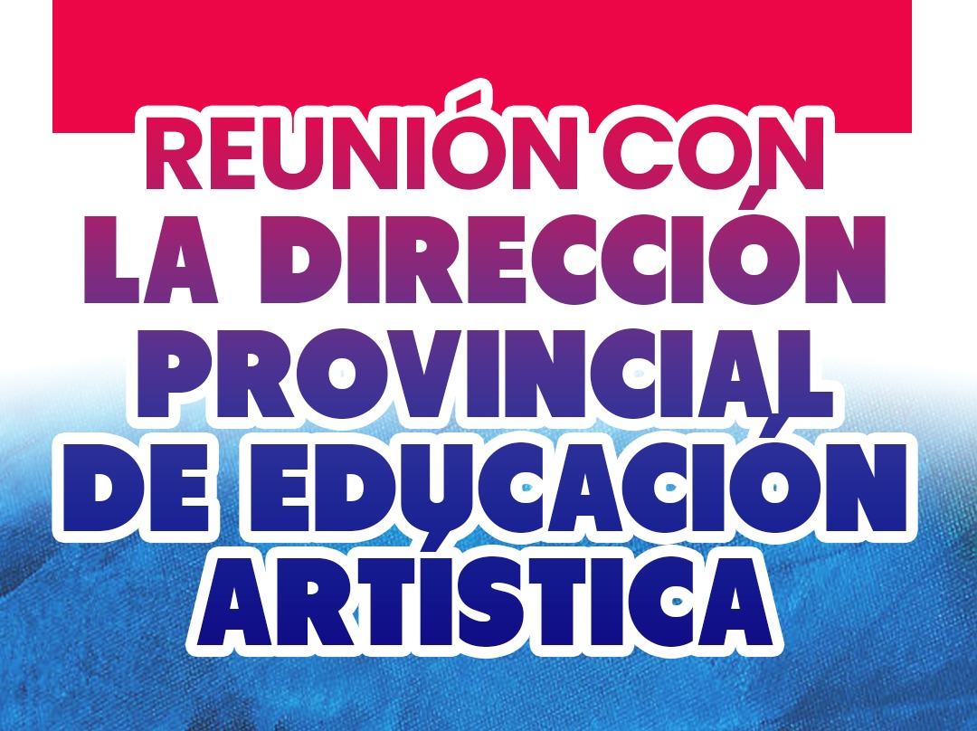 SUTEBA SE REUNIÓ CON LA DIRECCIÓN PROVINCIAL DE EDUCACIÓN ARTÍSTICA