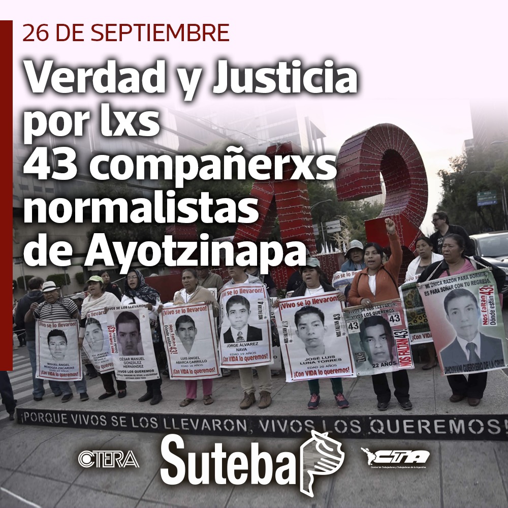 26 DE SEPTIEMBRE: VERDAD Y JUSTICIA POR LOS 43 COMPAÑEROS NORMALISTAS DE AYOTZINAPA