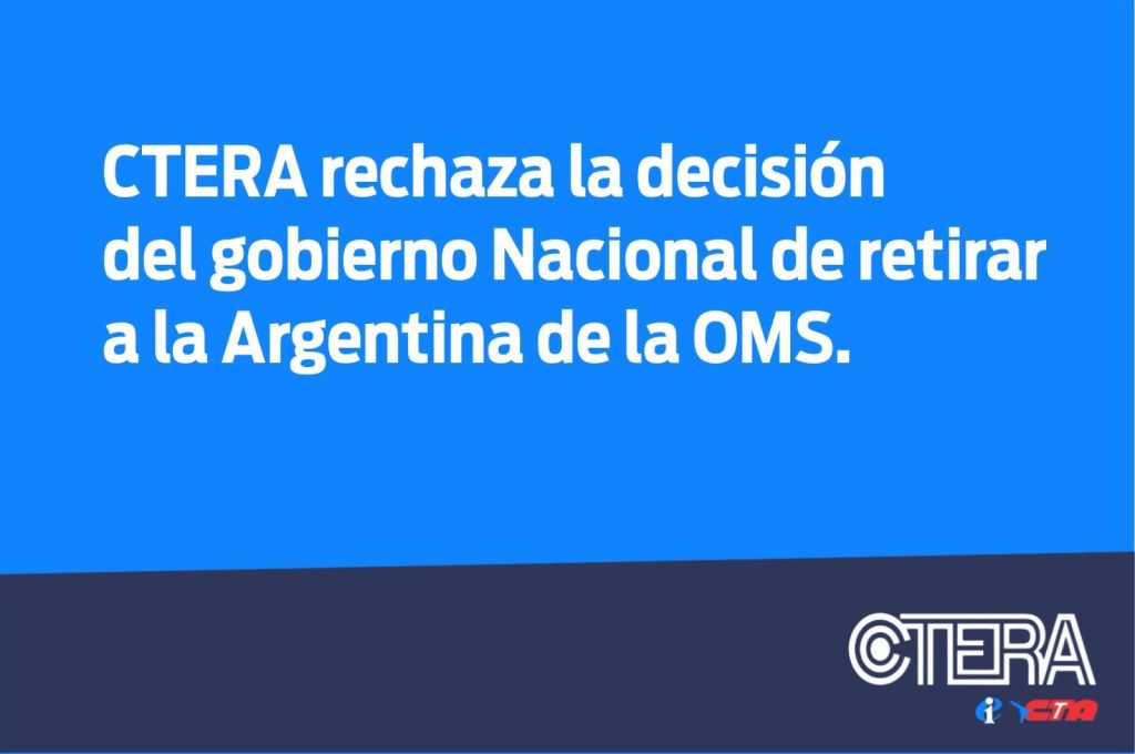 CTERA RECHAZA LA DECISIÓN DEL GOBIERNO NACIONAL DE RETIRAR A LA ARGENTINA DE LA OMS