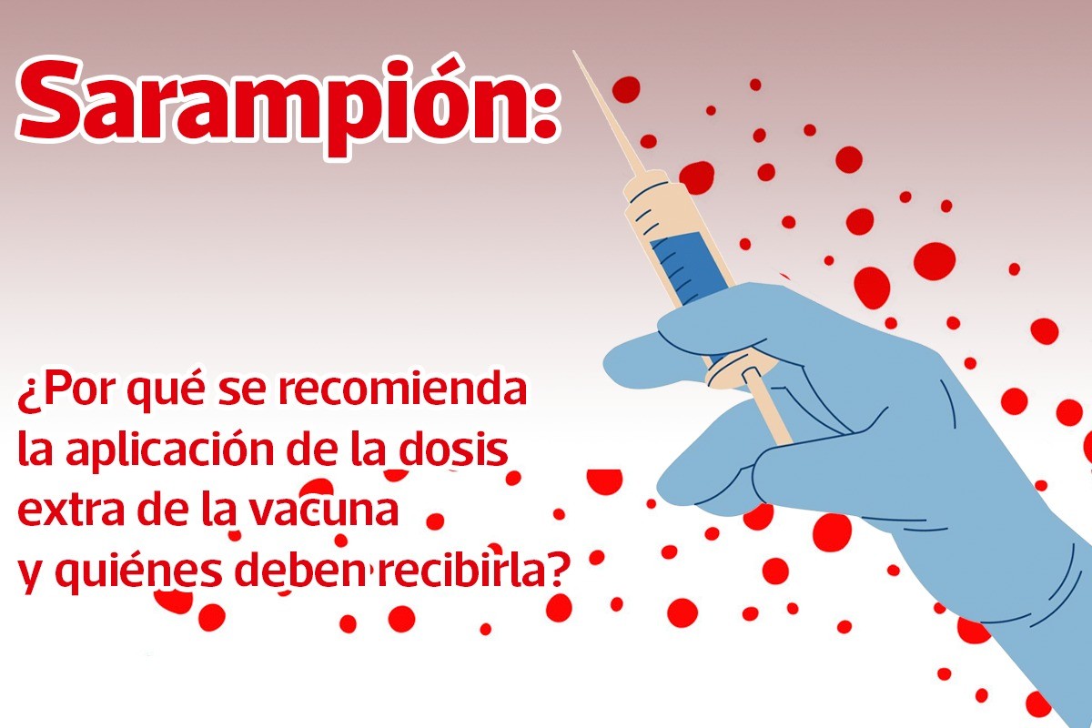 SARAMPIÓN: ¿QUIÉNES DEBEN RECIBIR LA DOSIS EXTRA DE LA VACUNA?