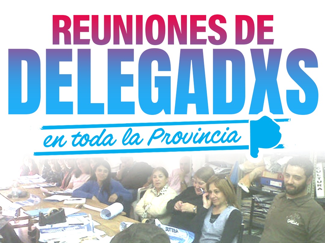 REUNIONES DE DELEGADXS EN TODA LA PROVINCIA