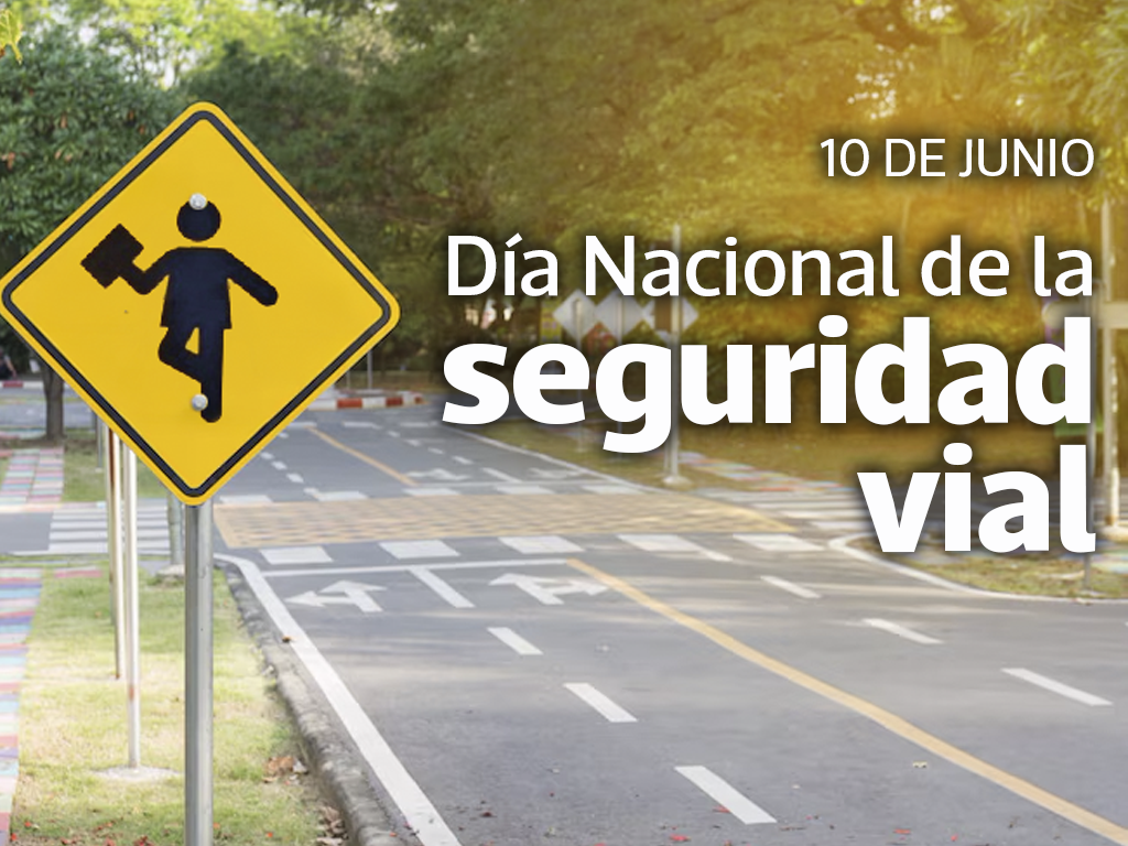 10 DE JUNIO DE 2025: DÍA DE LA SEGURIDAD VIAL