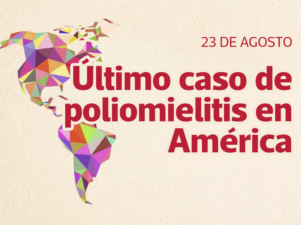 23 DE AGOSTO: ÚLTIMO CASO DE POLIOMELITIS EN AMÉRICA 