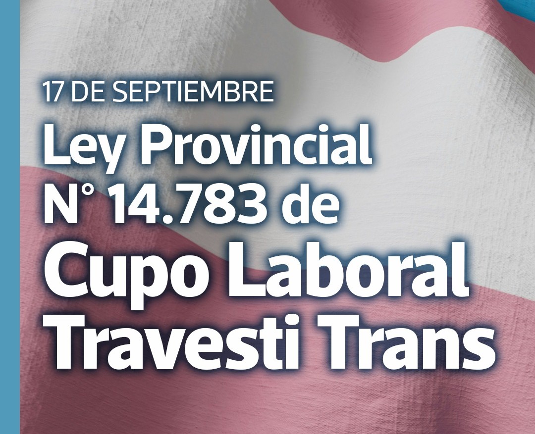 17 DE SEPTIEMBRE: DÉCIMO ANIVERSARIO DE LA SANCIÓN DE LA LEY PROVINCIAL N° 14.783/15 DE CUPO LABORAL TRAVESTI TRANS