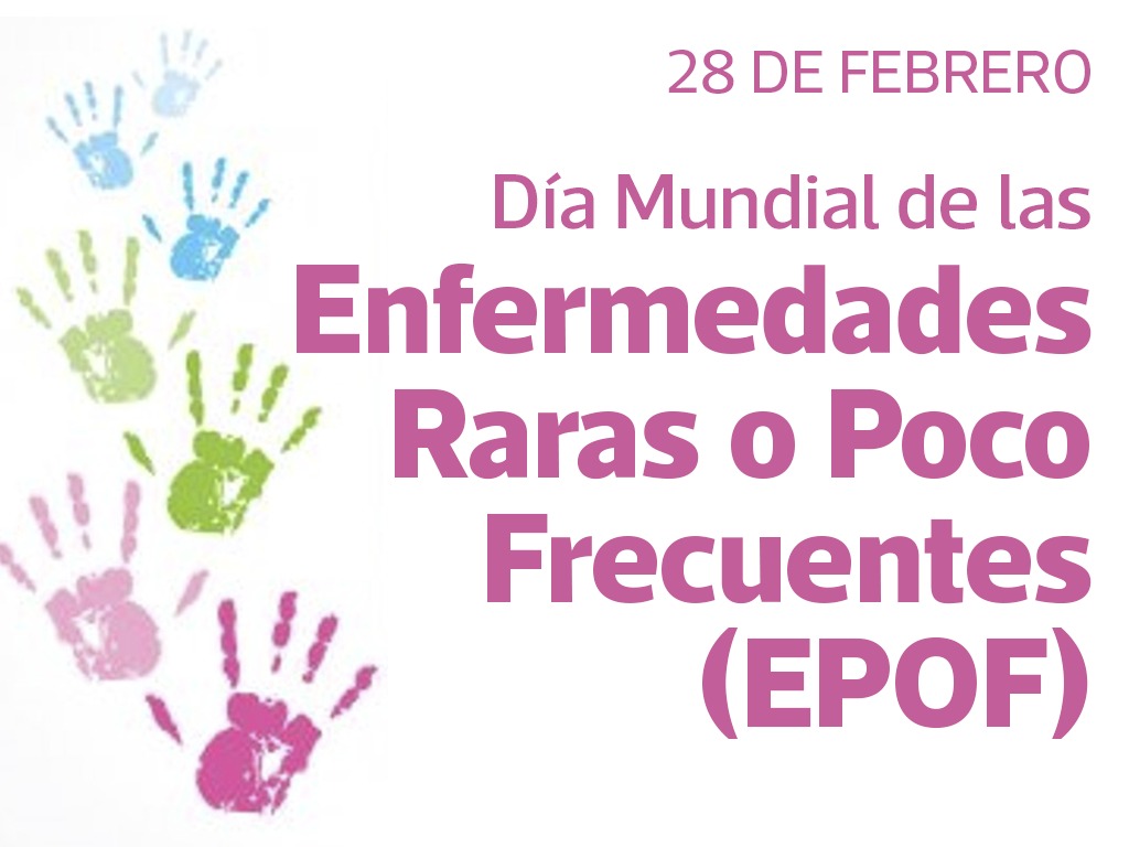 28 DE FEBRERO - DÍA MUNDIAL DE LAS ENFERMEDADES RARAS O POCO FRECUENTES (EPOF)