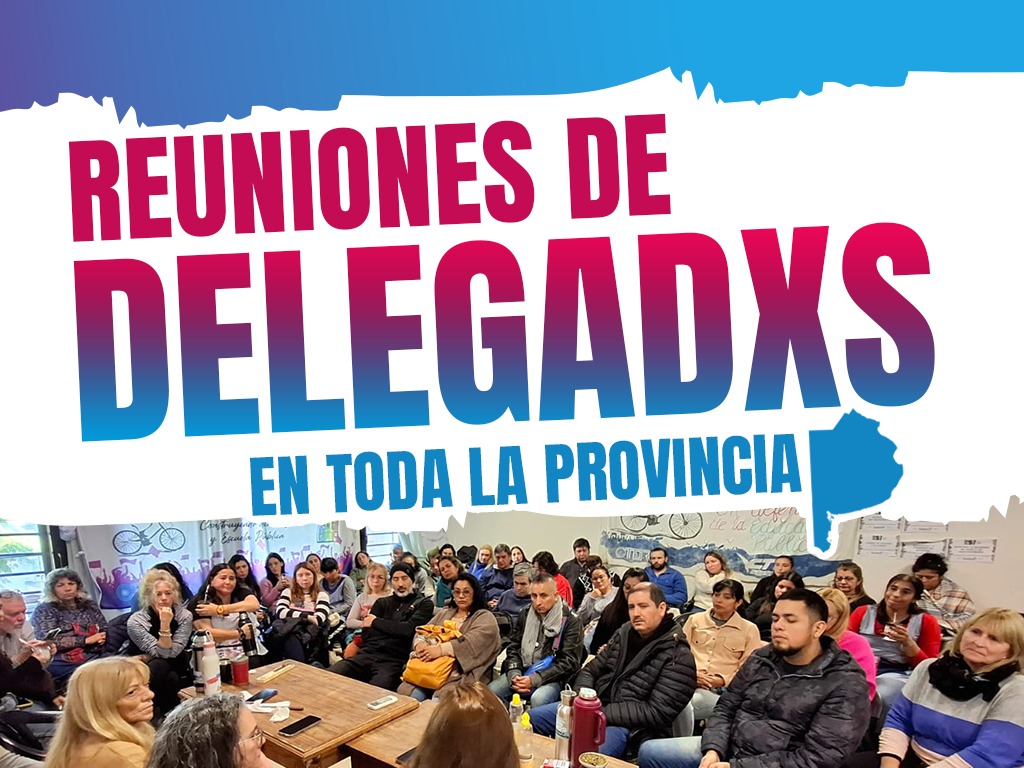 REUNIONES DE DELEGADXS EN TODA LA PROVINCIA
