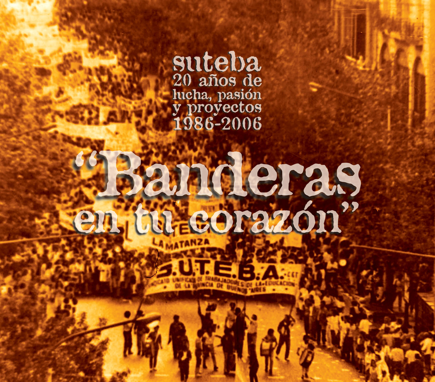 "BANDERAS EN MI CORAZÓN" SUTEBA 20 AÑOS DE LUCHA, PASIÓN Y PROYECTOS"