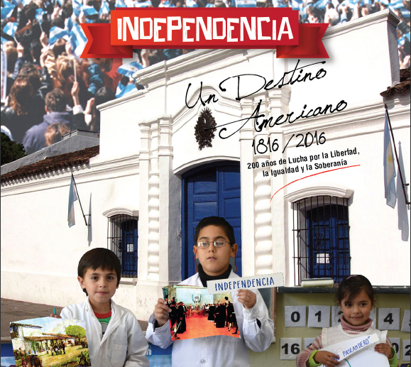 9 DE JULIO (1816 - 2016) <BR />DOSCIENTOS AÑOS DE LUCHA POR LA INDEPENDENCIA, LA LIBERTAD, LA IGUALDAD Y LA SOBERANÍA