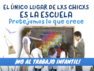 NO AL TRABAJO INFANTIL: ¡EL LUGAR DE LXS NIÑXS ES LA ESCUELA!