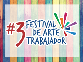 ¡ARRANCÓ EL 3° FESTIVAL DE ARTE TRABAJADOR!