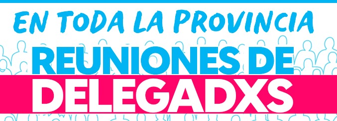 SE REALIZARON LAS REUNIONES DE DELEGADXS EN TODA LA PROVINCIA