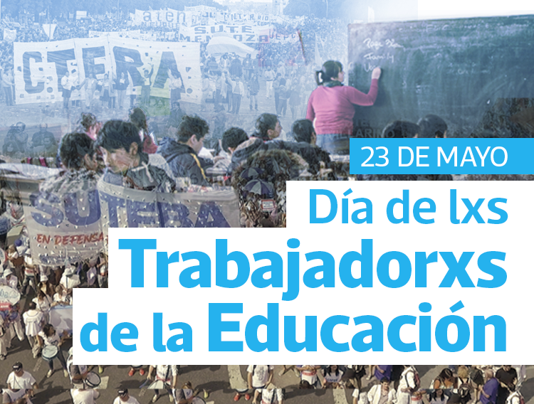 23 DE MAYO: DÍA DE LXS TRABAJADORXS DE LA EDUCACIÓN