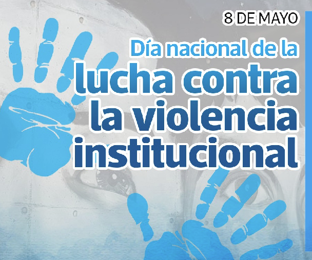 8 DE MAYO: DÍA NACIONAL DE LA LUCHA CONTRA LA VIOLENCIA INSTITUCIONAL