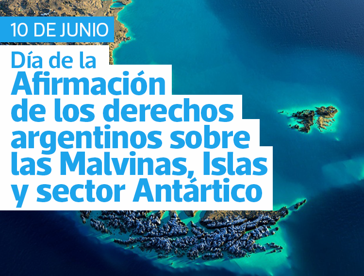 10 DE JUNIO: DÍA DE LA AFIRMACIÓN DE LOS DERECHOS ARGENTINOS SOBRE LAS MALVINAS, ISLAS Y SECTOR ANTÁRTICO