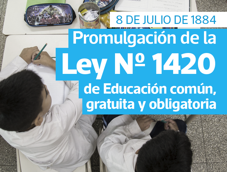 8 DE JULIO: LEY Nº 1.420 DE EDUCACIÓN COMÚN, GRATUITA Y OBLIGATORIA